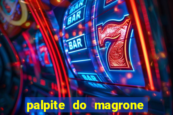 palpite do magrone para hoje